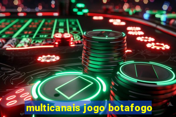 multicanais jogo botafogo